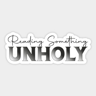 Reading Something Unholy Book Lover Sticker Bookish Vinyl Laptop Decal Booktok Gift Journal Stickers Reading Present Smut Library Spicy Reader Read Sticker